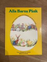 Alla barns p&aring;sk : [sagor, s&aring;nger, verser, pynt, p&aring;skkort, rim, recept, lekar-]
