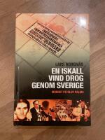 En iskall vind drog genom Sverige : mordet p&aring; Olof Palme