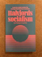 Halvjordssocialism : en plan f&ouml;r att r&auml;dda framtiden
