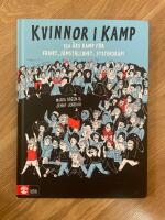 Kvinnor i kamp : 150 &aring;rs kamp f&ouml;r frihet, j&auml;mst&auml;lldhet & systerskap