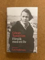 G&ouml;ran Tunstr&ouml;m - f&ouml;rs&ouml;k med ett liv : en biografi