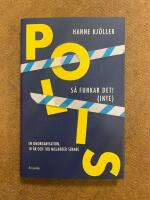 Polis - s&aring; funkar det! (inte) - en omorganisation, 10 &aring;r och 100 miljarder senare