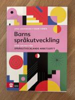 Barns spr&aring;kutveckling - som grund f&ouml;r spr&aring;kutvecklande arbetss&auml;tt