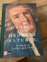 Mannen som ordnade naturen : en biografi &ouml;ver Carl von Linn&eacute;