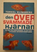 Den &ouml;versv&auml;mmade hj&auml;rnan : en bok om arbetsminne, IQ och den stigande informationsfloden