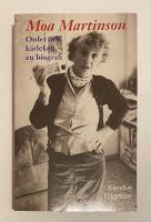 Moa Martinson. Ordet och k&auml;rleken: en biografi