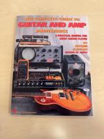 The Complete Guide to Guitar and Amp Maintenance: A Practical Manual for Every Guitar Player