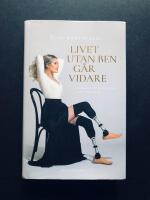 Livet utan ben g&aring;r vidare : infektionen tog delar av mig men inte mitt liv