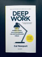 Deep Work : hur du finner fokus och djupjobbar i en distraherande v&auml;rld - strategier f&ouml;r kontroll, mindre stress och digital minimalism