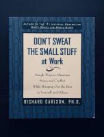 Don't Sweat the Small Stuff : And It's All Small Stuff - Simple Ways to Keep the Little Things from Taking Over Your Life