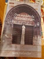 Den medeltida Uppsalaliturgin : studier i helgonl&auml;ngd, tideg&auml;rd och m&auml;ssa = Die mittelalterliche Liturgie von Uppsala : Studien zu Kaledarium, Stundengebet und Messe