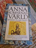 Anna Komnenas v&auml;rld : Bysans p&aring; 1100-talet : Alexiaden i urval