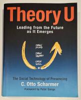Theory U : leading from the future as it emerges : the social technology of presencing