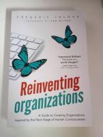 Reinventing organizations : A guide to creating organizations inspired by the next stage of human consciousness