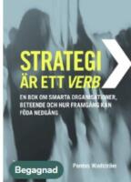 Strategi är ett verb : en bok om smarta organisationer, beteende och hur framgång kan föda nedgång