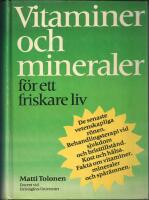 Vitaminer och mineraler f&ouml;r ett friskare liv : de senaste vetenskapliga r&ouml;nen, behandlingsterapi vid sjukdom och bristtillst&aring;nd, kost och h&auml;lsa, fakta om vitaminer, mineraler och sp&aring;r&auml;mnen