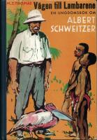 V&Auml;GEN TILL LAMBARENE - En ungdomsbok om Albert Schweitzer
