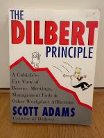 The Dilbert principle : a cubicle's-eye view of bosses, meetings, management fads & other workplace afflictions
