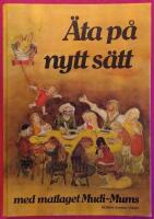 &Auml;ta p&aring; nytt s&auml;tt : med matlaget Mudi-Mums