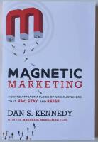 Magnetic Marketing : How To Attract A Flood Of New Customers That Pay, Stay, and Refer