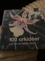 100 orkid&eacute;er : och hur du sk&ouml;ter dem