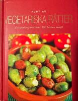 Njut av vegetariska rätter : en samling med över 100 läckra recept