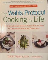 The wahls protocol cooking for life : the revolutionary modern paleo plan t