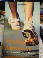 Fysisk aktivitet : v&auml;gen till b&auml;ttre h&auml;lsa och ett rikare liv