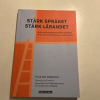 St&auml;rk spr&aring;ket, st&auml;rk l&auml;randet : spr&aring;k- och kunskapsutvecklande arbetss&auml;tt f&ouml;r och med andraspr&aring;kselever i klassrummet