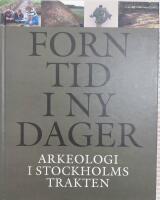 Forntid i ny dager - Arkeologi i Stockholmsomr&aring;det