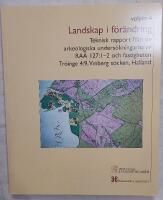 Landskap i f&ouml;r&auml;ndring vol 4 - Teknisk rapport fr&aring;n de arkeologiska unders&ouml;kningarna av RA&Auml; 127:1-2 och fastigheten Tr&ouml;inge 4:9, Vinberg sn, Halland