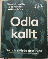 Odla kallt : s&aring; och sk&ouml;rda &aring;ret runt - gr&ouml;nsaker, sommarblommor, perenner