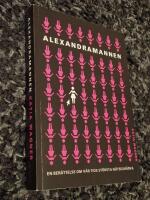 Alexandramannen : en ber&auml;ttelse om v&aring;r tids st&ouml;rsta n&auml;tsexh&auml;rva
