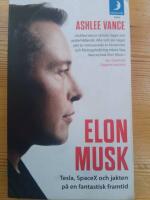 Elon Musk  : Tesla, SpaceX och jakten p&aring; en fantastisk framtid
