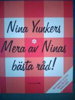 Mera av Ninas b&auml;sta r&aring;d : Tips och knep som underl&auml;ttar vardagslivet. Nu med &auml;nnu fler Goda r&aring;d