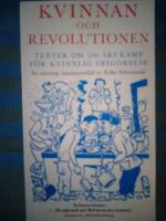 Kvinnan och revolutionen : texter om 200 &aring;rs kamp f&ouml;r kvinnlig frig&ouml;relse : en antologi