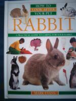 Rabbit. A practical guide to caring for your rabbit
