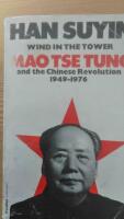 Wind in the tower - Mao Tsetung and the Chinese revolution 1949-1976