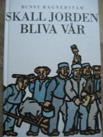 Skall jorden bliva v&aring;r : dokument&auml;rroman fr&aring;n &aring;ren 1884-86
