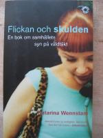 Flickan och skulden : en bok om samh&auml;llets syn p&aring; v&aring;ldt&auml;kt