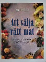 Att v&auml;lja r&auml;tt mat : ett lexikon f&ouml;r b&auml;ttre h&auml;lsa