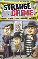 Strange Crime: Oddball Crimes, Capers, Plots, Laws, and More