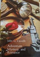 Adventure, mystery, and romance : formula stories as art and popular culture