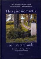 Herrg&aring;rdsromantik och statarel&auml;nde : en studie av ideologi, kulturarv och historieanv&auml;ndning