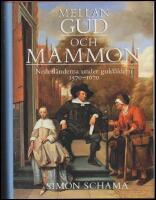Mellan Gud och Mammon : Nederl&auml;nderna under guld&aring;ldern 1570-1670