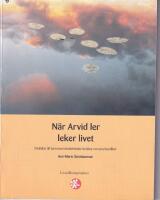 N&auml;r Arvid ler leker livet : [f&ouml;r&auml;ldrar till barn med r&ouml;relsehinder ber&auml;ttar om sina livsvillkor]