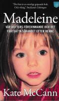 Madeleine : v&aring;r dotters f&ouml;rsvinnande och det fortsatta s&ouml;kandet efter henne
