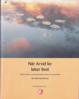 N&auml;r Arvid ler leker livet : [f&ouml;r&auml;ldrar till barn med r&ouml;relsehinder ber&auml;ttar om sina livsvillkor]