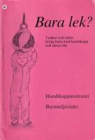 Bara lek? : tankar och id&eacute;er kring barn med handikapp och deras lek