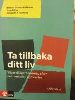 Ta tillbaka ditt liv : v&auml;gar till &aring;terh&auml;mtninig efter en traumatisk upplevelelse